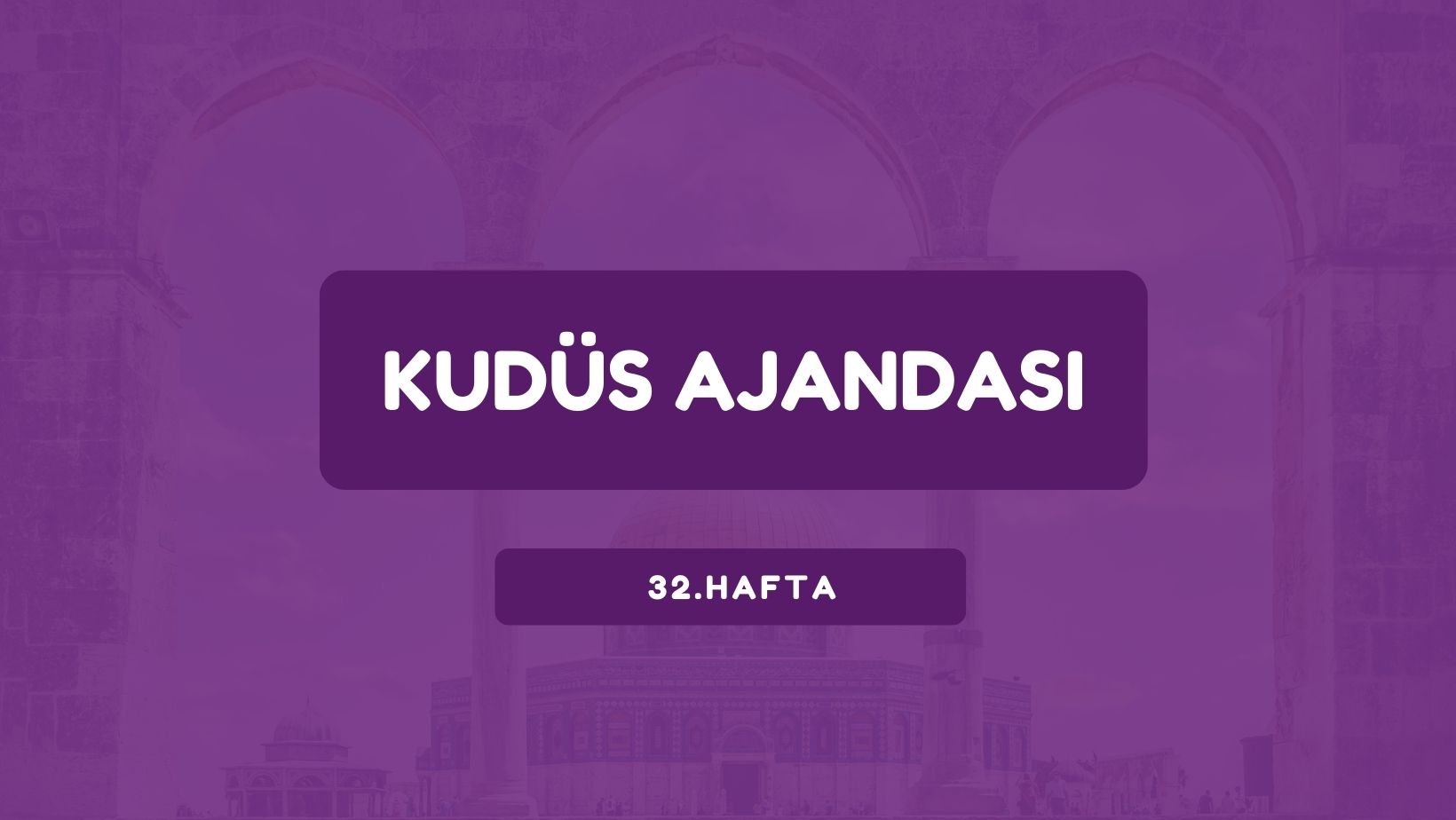 Kudüs Ajandası 32. Hafta