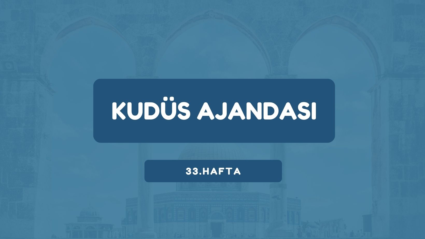 Kudüs Ajandası 33. Hafta