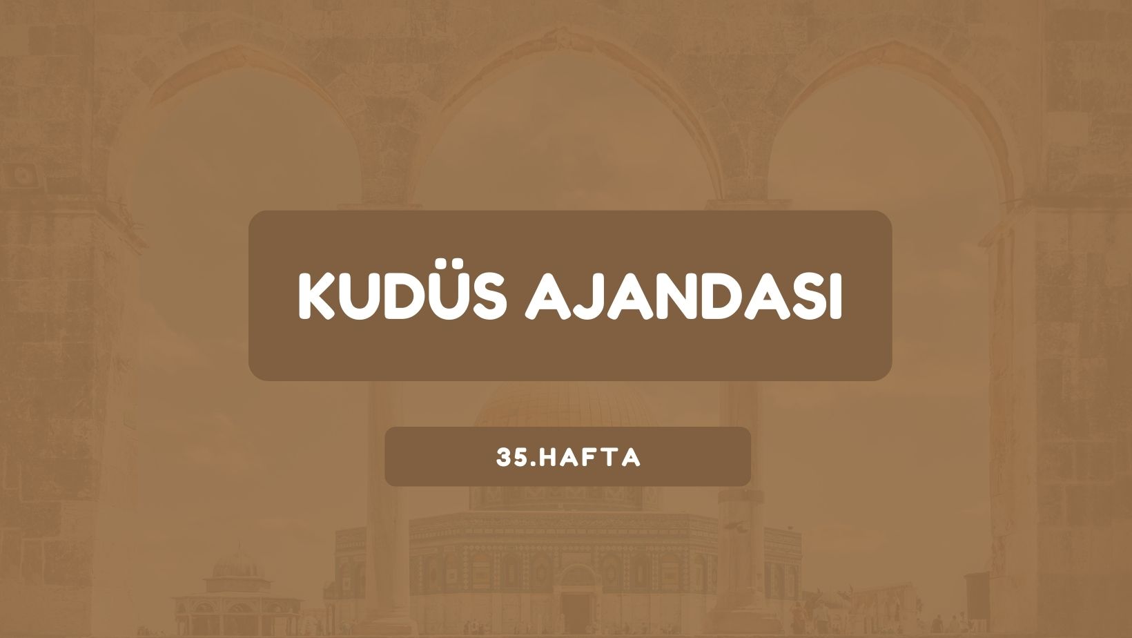 Kudüs Ajandası 35. Hafta