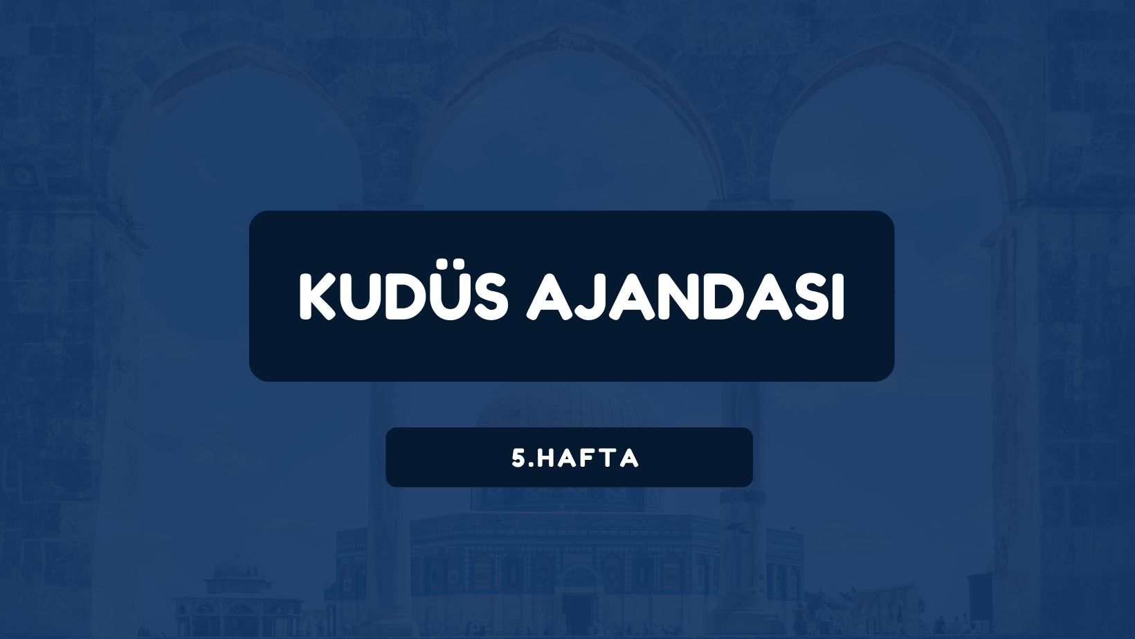 Kudüs Ajandası 5. Hafta