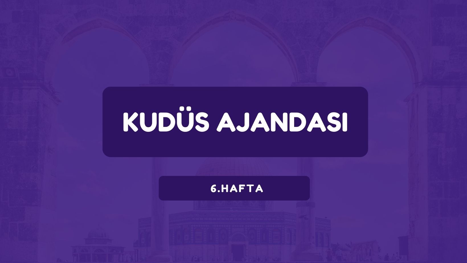 Kudüs Ajandası 6. Hafta