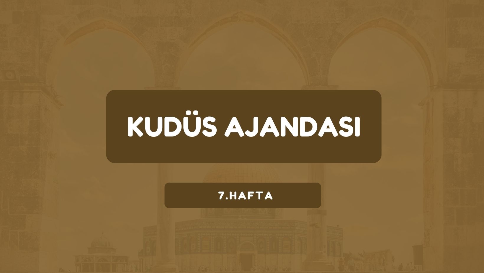 Kudüs Ajandası 7. Hafta