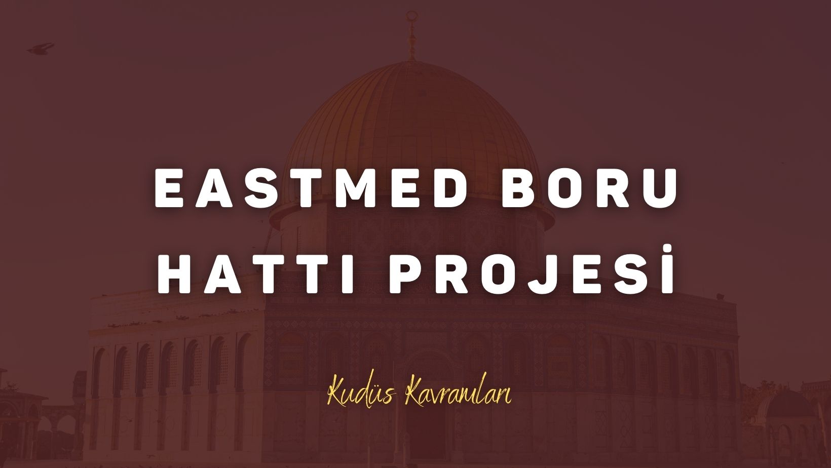 EastMed Boru Hattı Projesi