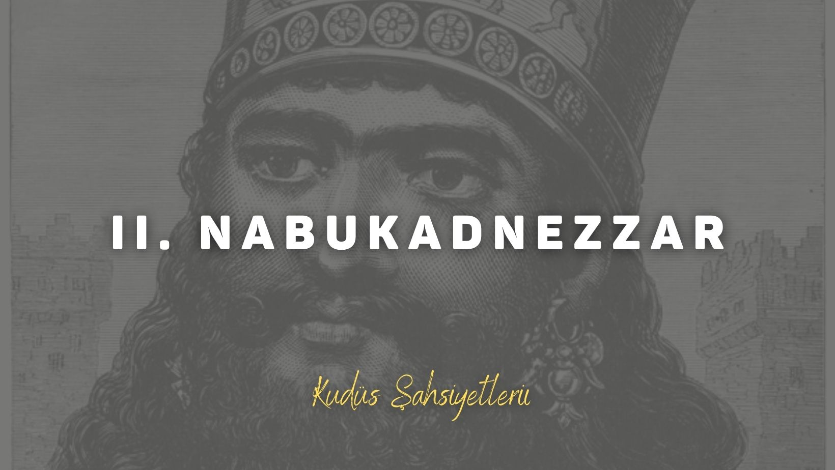 II. Nabukadnezzar (Buhtunnasr)