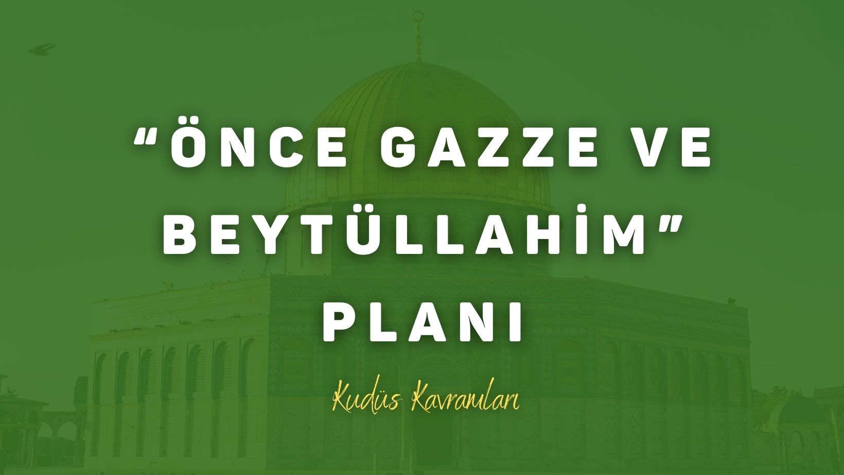 “Önce Gazze ve Beytüllahim” Planı