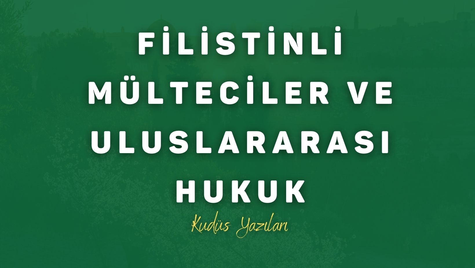 72 Yıllık Dram: Filistinli Mülteciler ve Uluslararası Hukuk