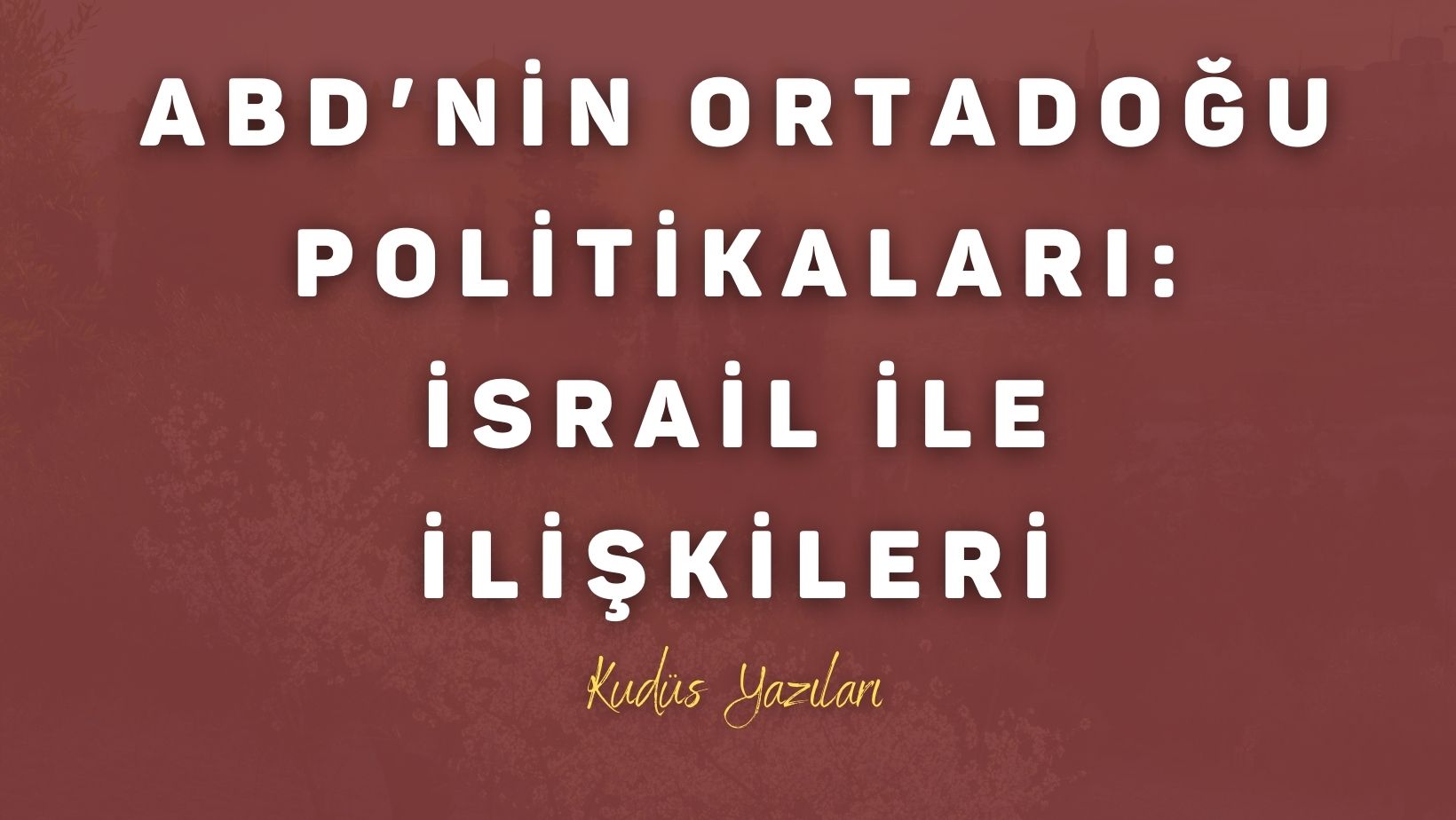 ABD’nin Ortadoğu Politikaları: İsrail ile İlişkileri
