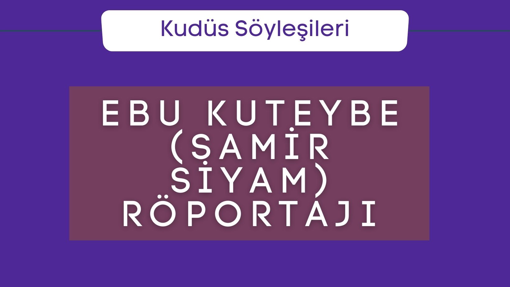 Ebu Kuteybe (Samir Siyam) Röportajı