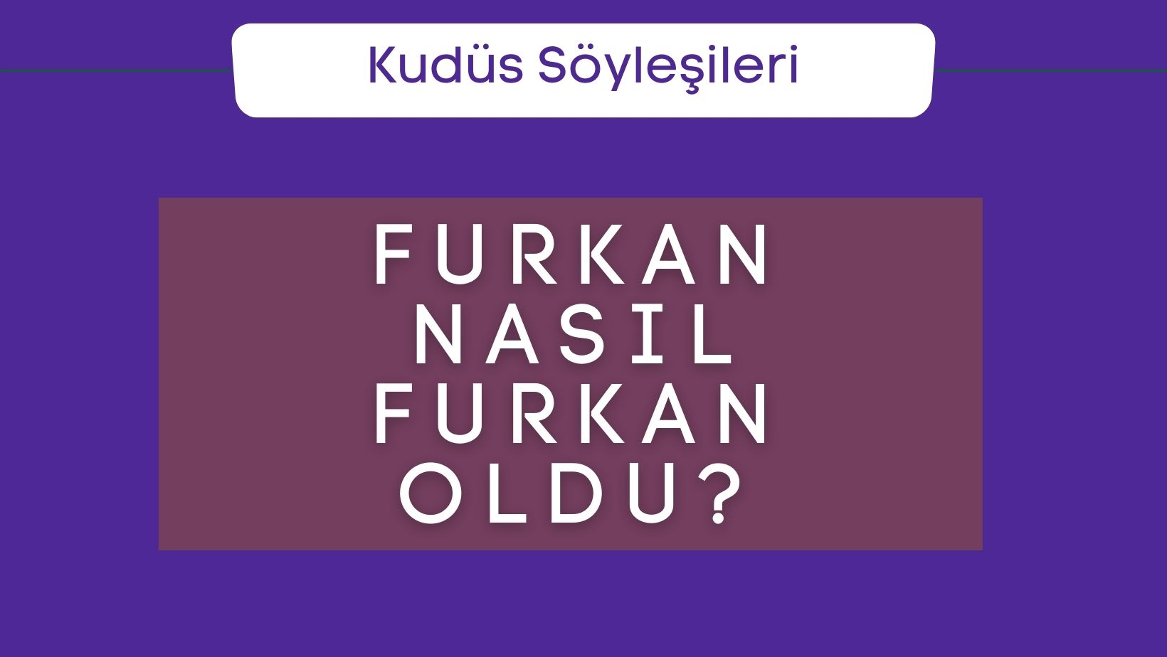 Furkan Nasıl Furkan Oldu?