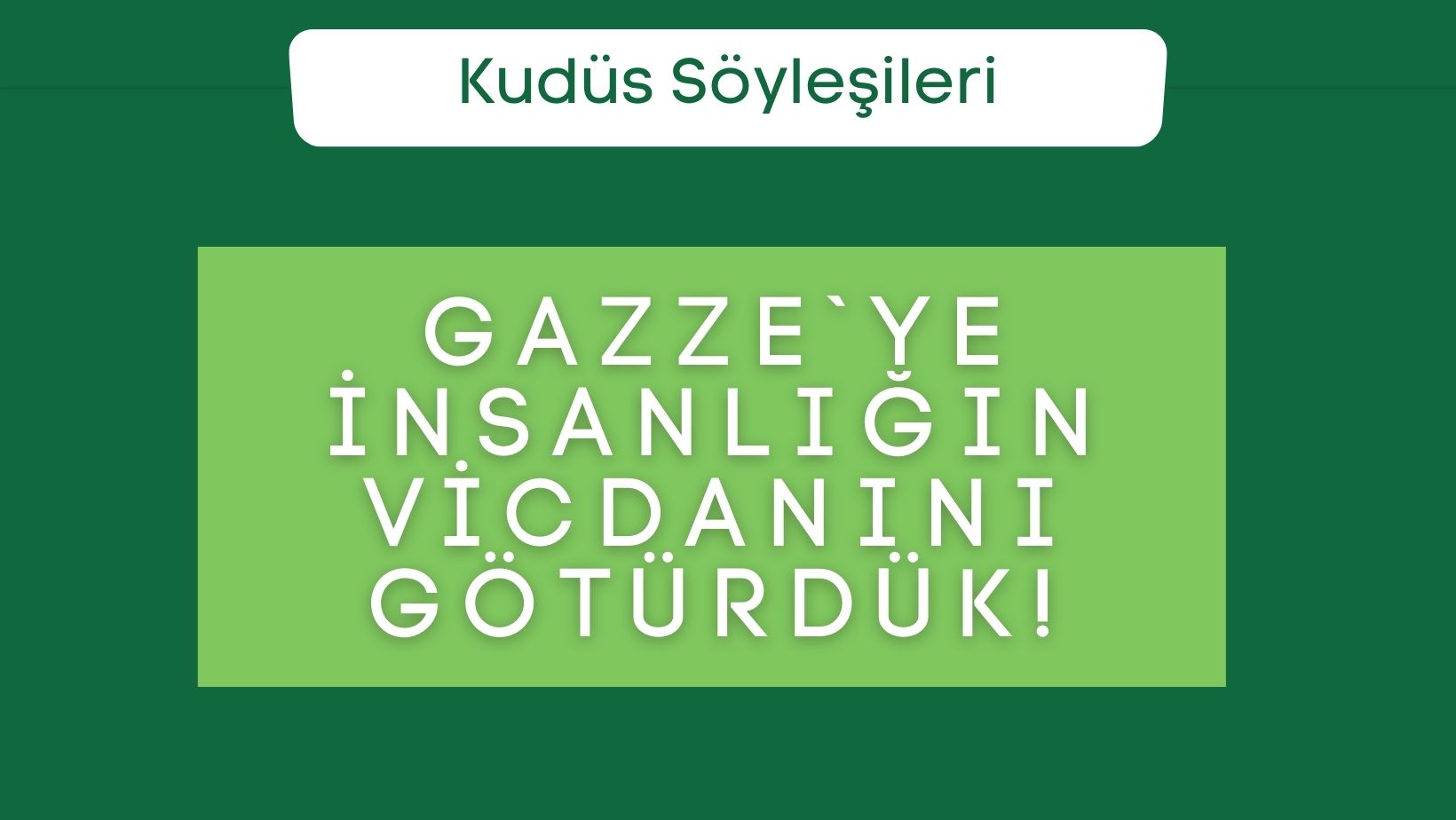 Gazze`ye İnsanlığın Vicdanını Götürdük!