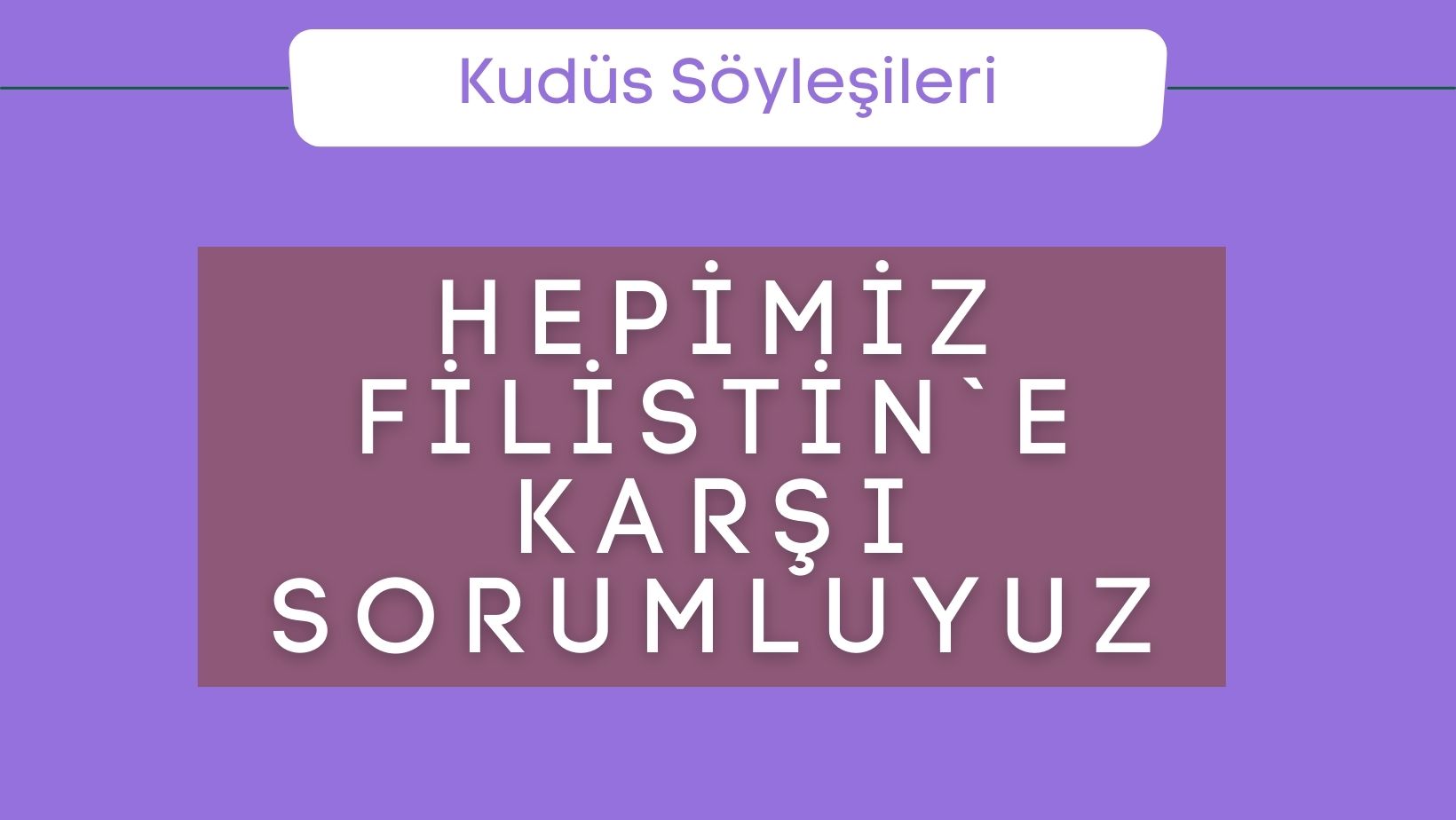 Hepimiz Filistin`e Karşı Sorumluyuz