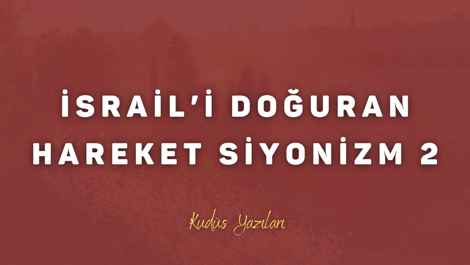 İsrail’i Doğuran Hareket Siyonizm 2