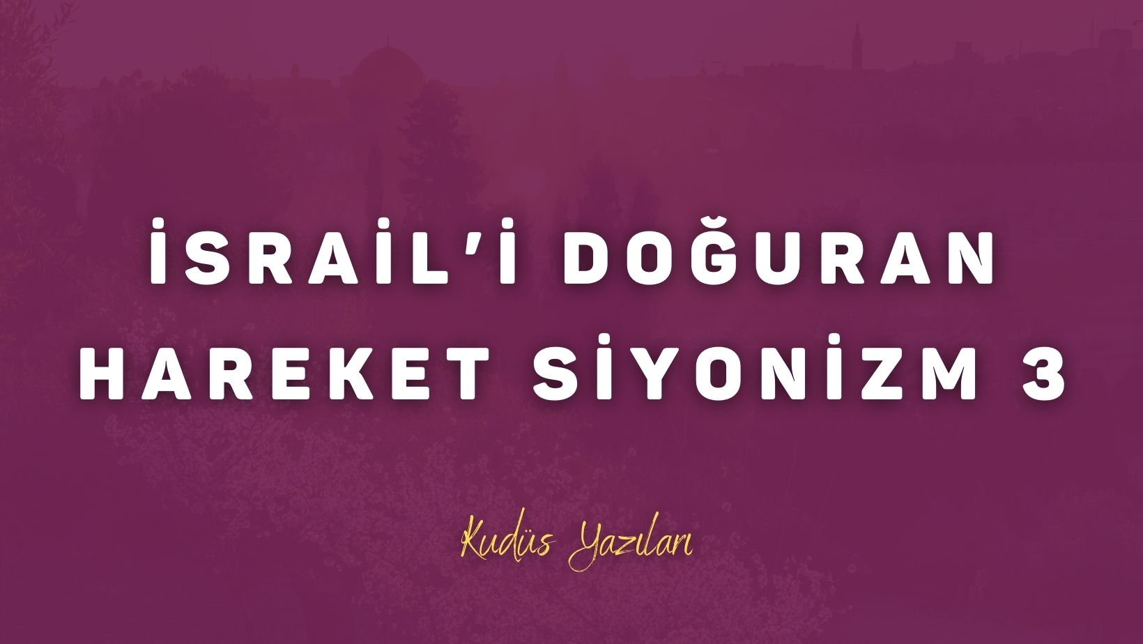 İsrail’i Doğuran Hareket Siyonizm 3