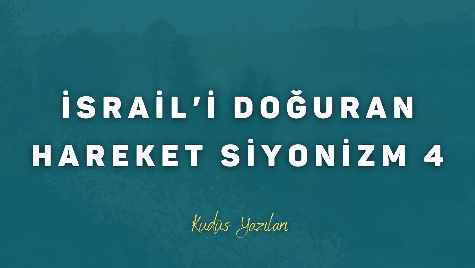 İsrail’i Doğuran Hareket Siyonizm 4