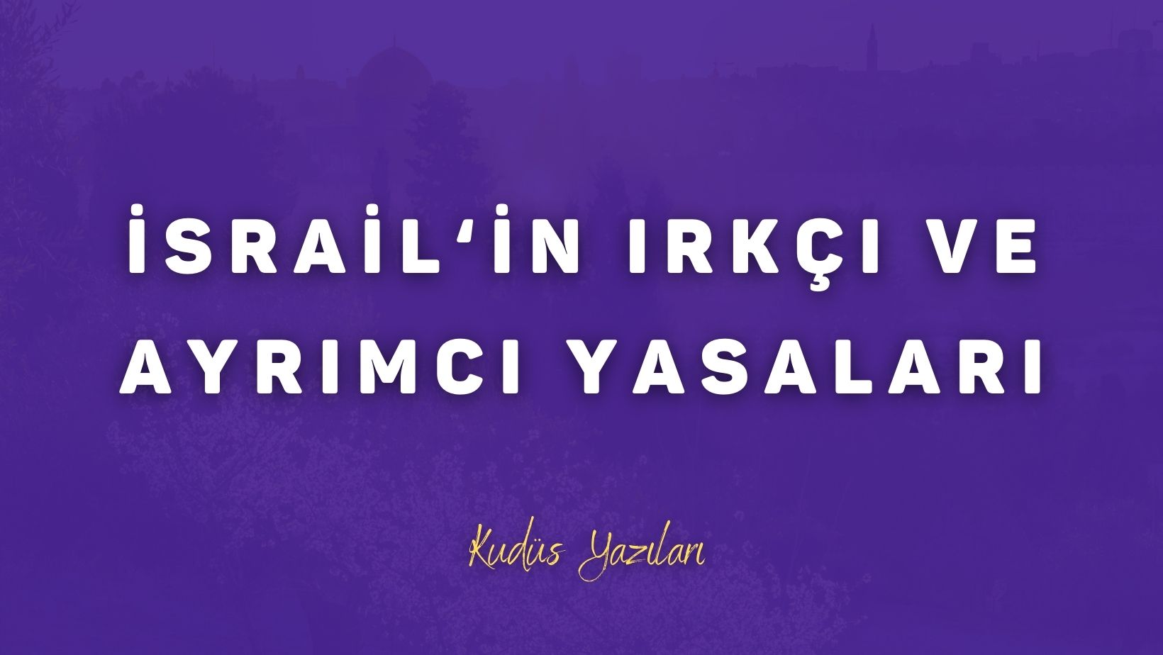İsrail’in Irkçı ve Ayrımcı Yasaları