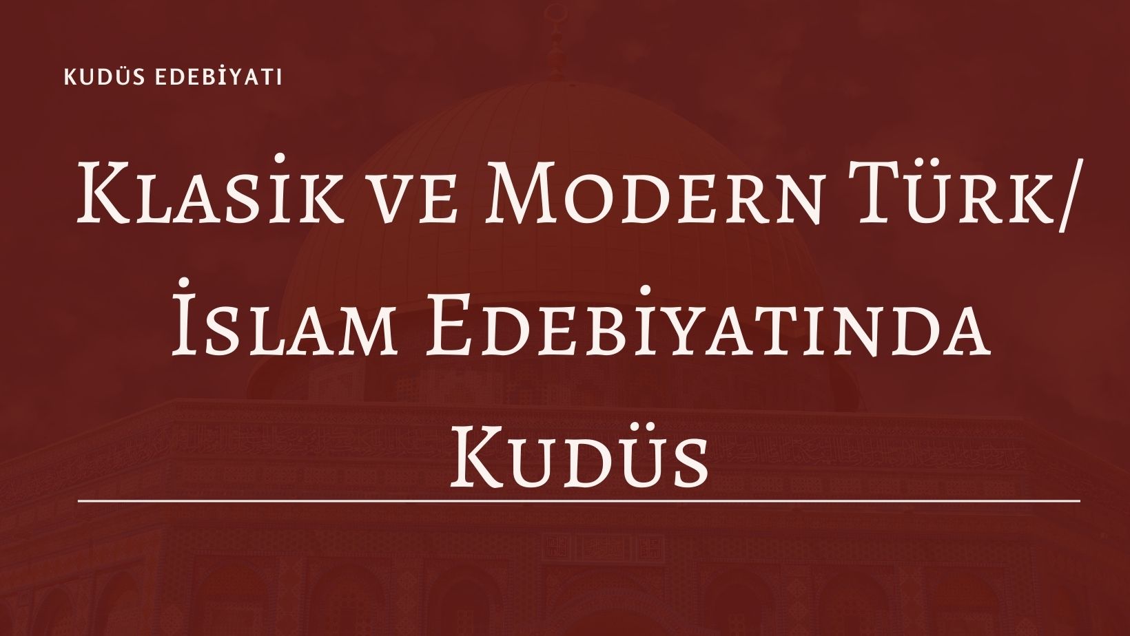 Klasik ve Modern Türk/İslam Edebiyatında Kudüs