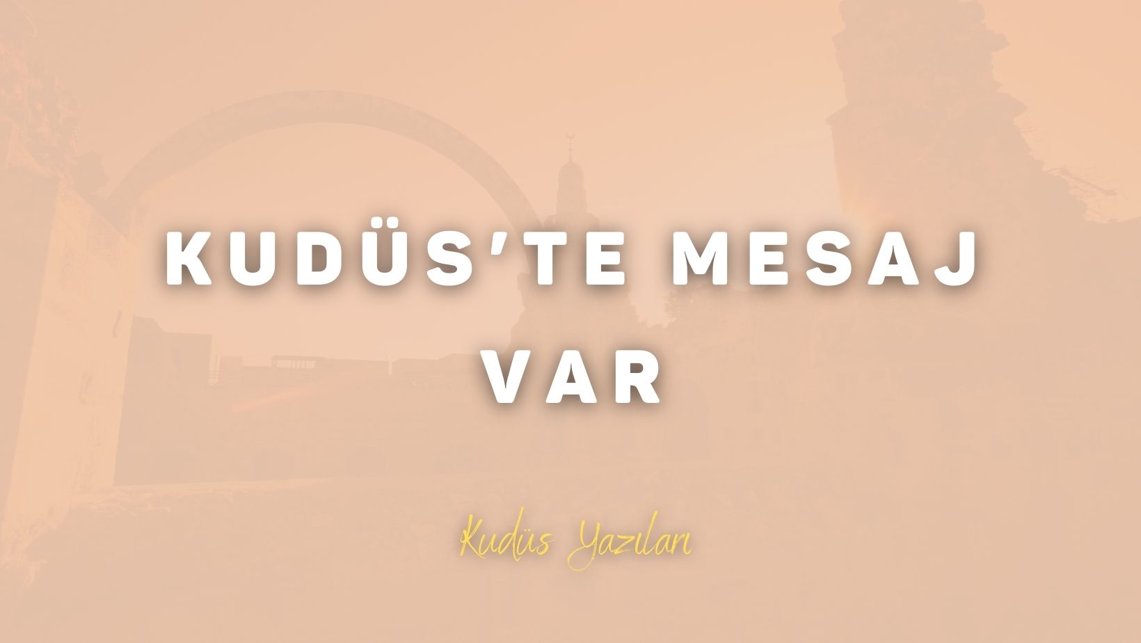 Kudüs’te Mesaj Var