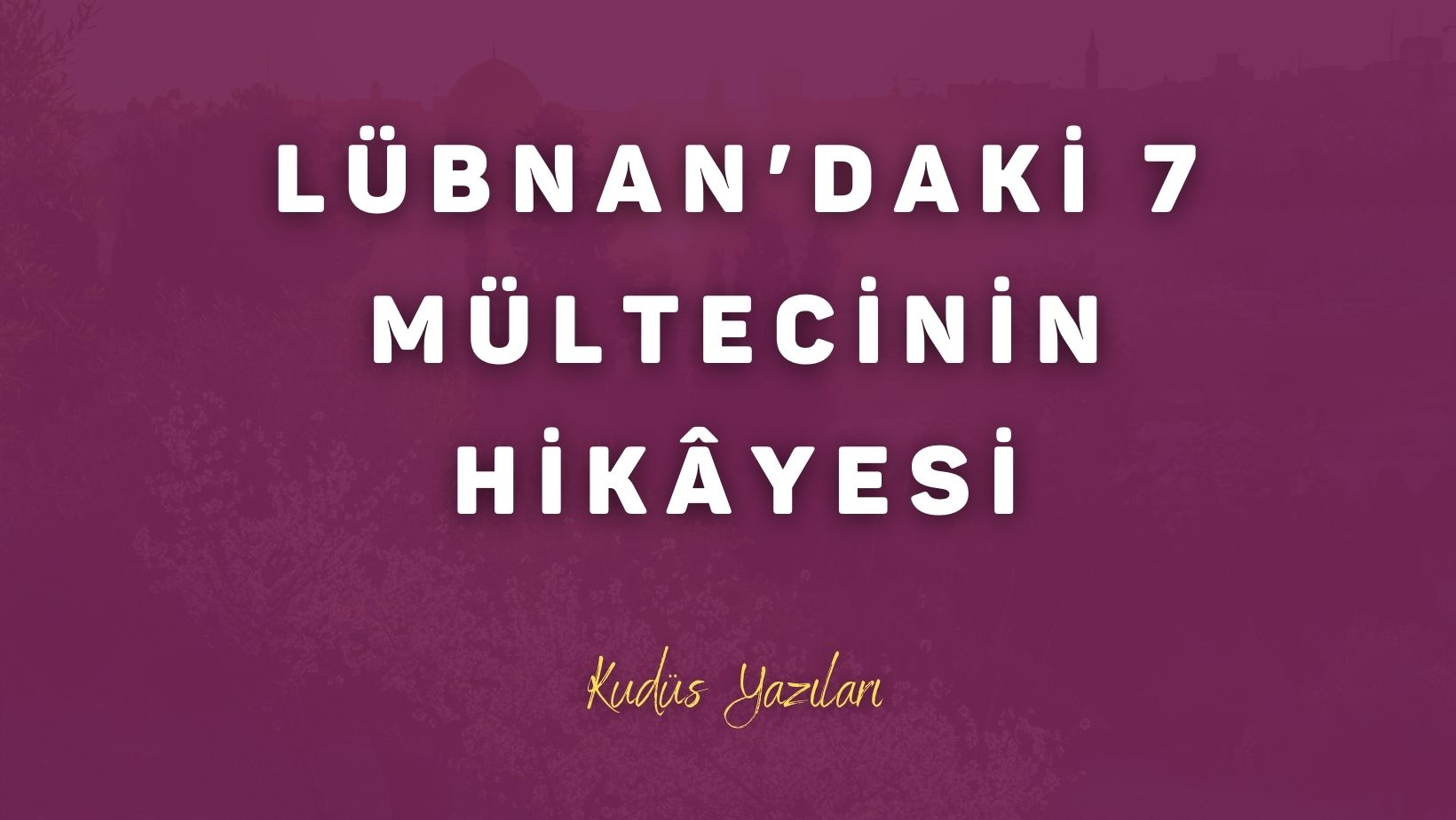 Lübnan’daki Filistin Mülteci Kamplarında Hayat ve 7 Mültecinin Hikayesi