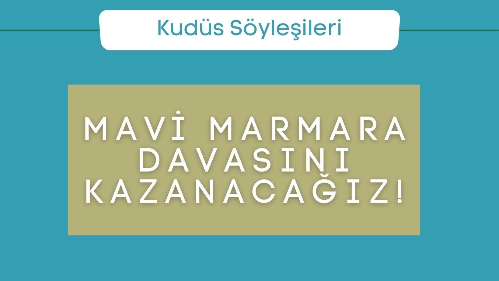 Mavi Marmara Davasını Kazanacağız!
