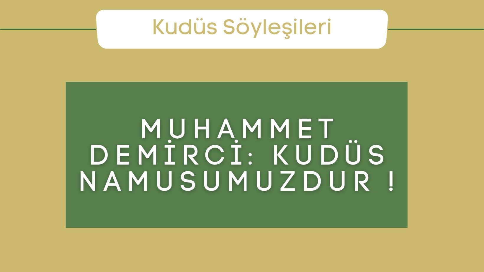 Muhammet Demirci: Kudüs Namusumuzdur !