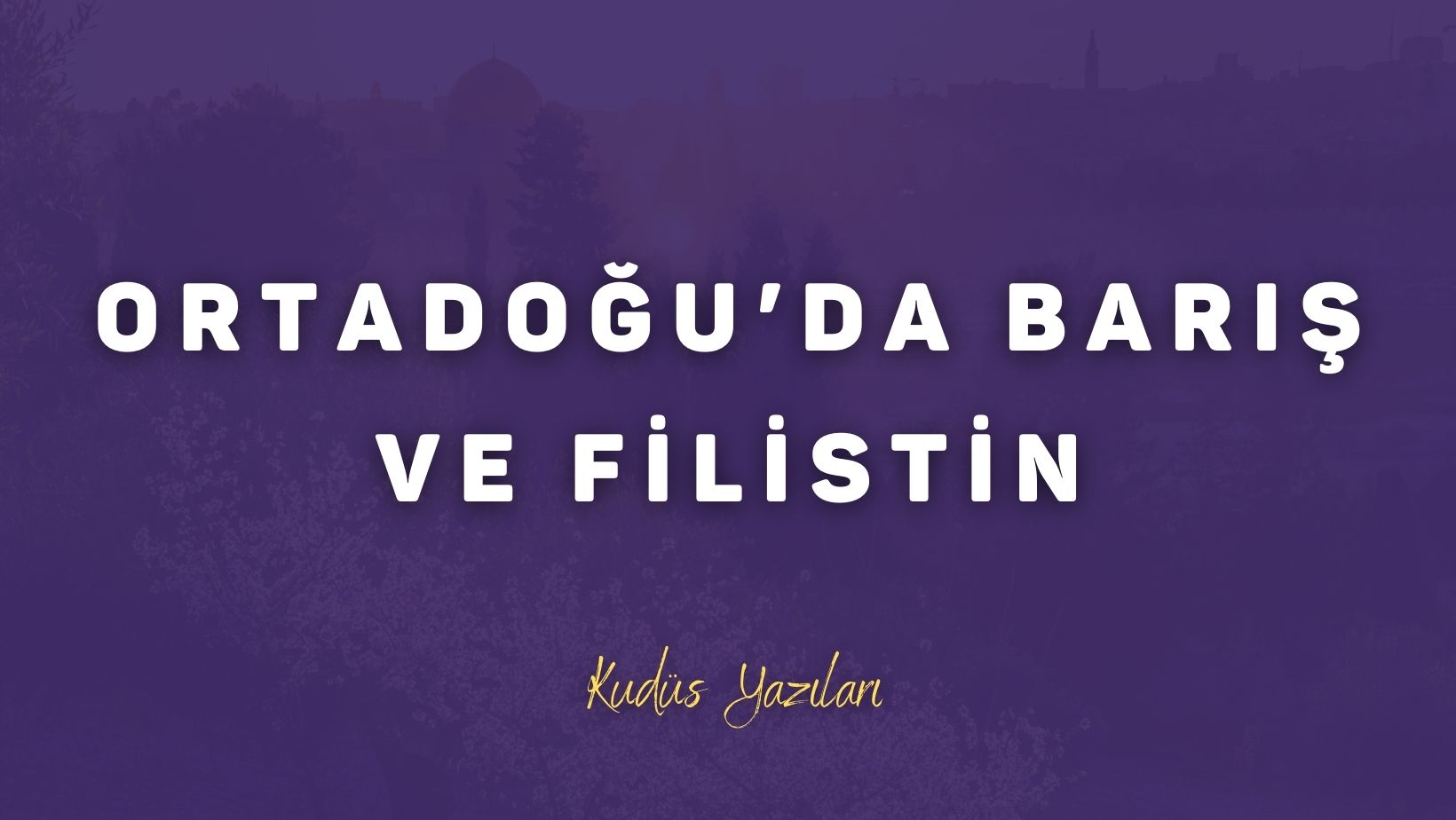 Ortadoğu’da Barış ve Filistin