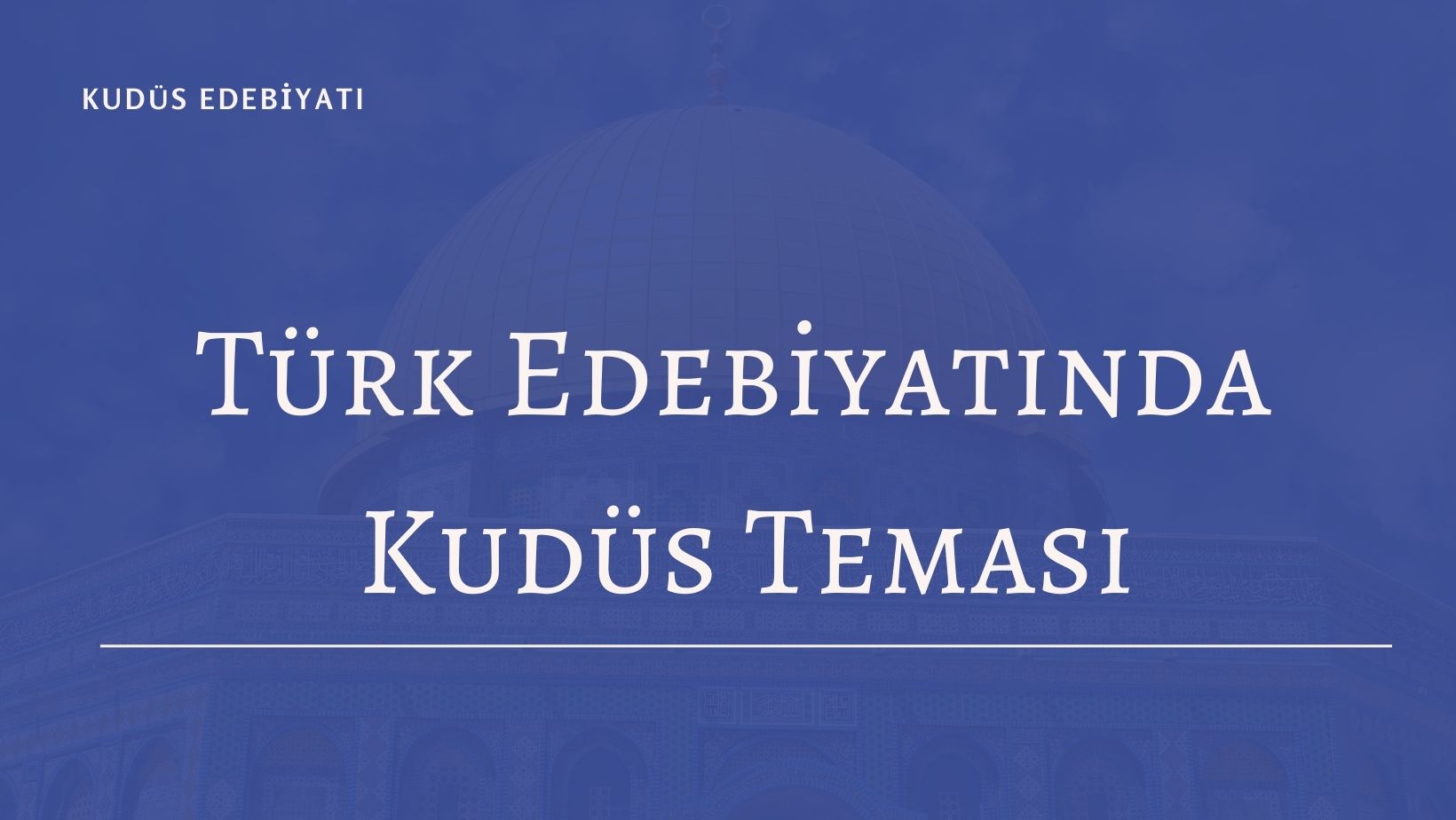 Türk Edebiyatında Kudüs Teması