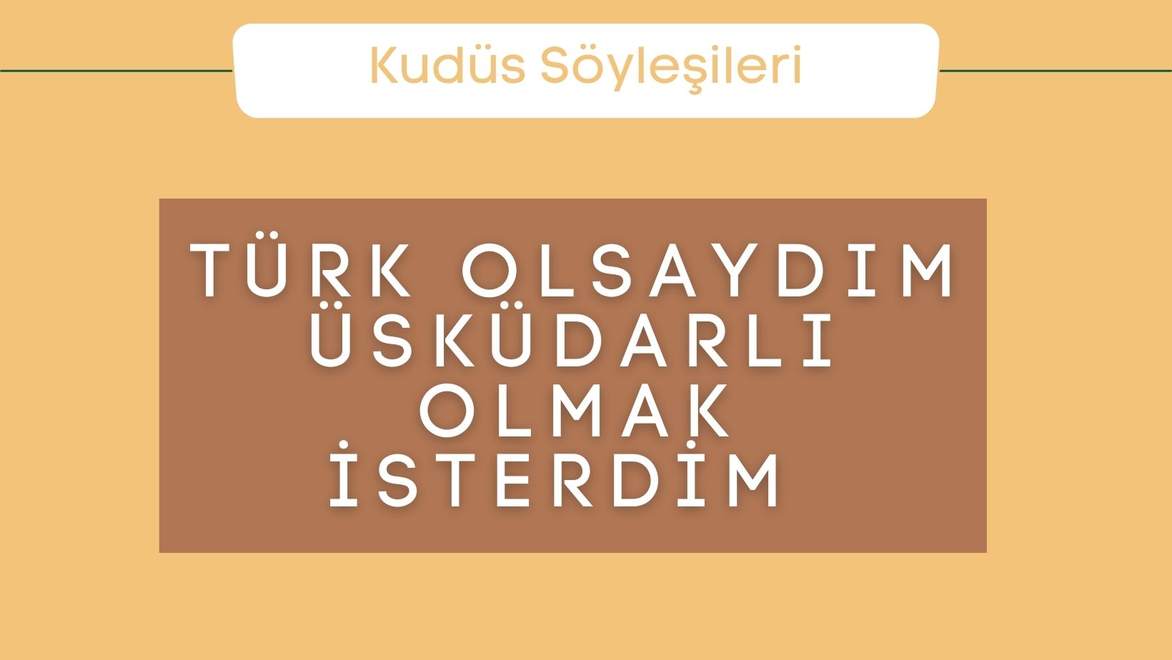 Türk Olsaydım Üsküdarlı Olmak İsterdim