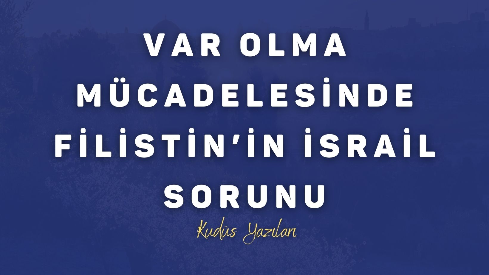 Var Olma Mücadelesinde Filistin’in İsrail Sorunu