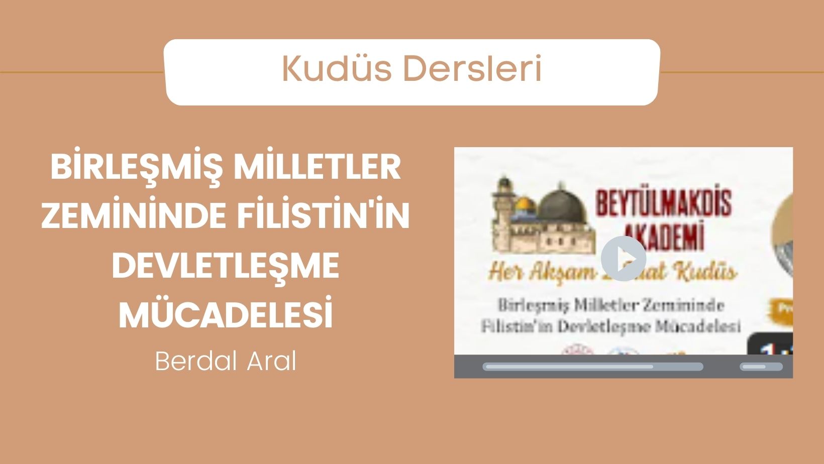 Birleşmiş Milletler Zemininde Filistin’in Devletleşme Mücadelesi – Berdal Aral | Beytülmakdis Akademi