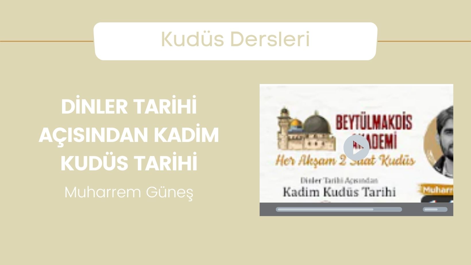 Dinler Tarihi Açısında Kadim Kudüs Tarihi – Muharrem Güneş | Beytülmakdis Akademi