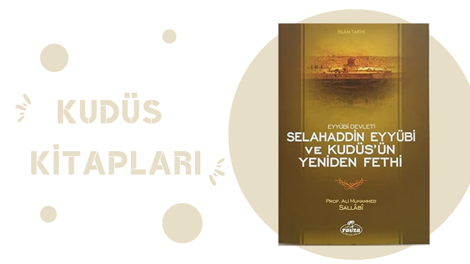 Eyyübi Devleti Selahaddin Eyyübi ve Kudüs’ün Yeniden Fethi – Ali Muhammed SALLABİ