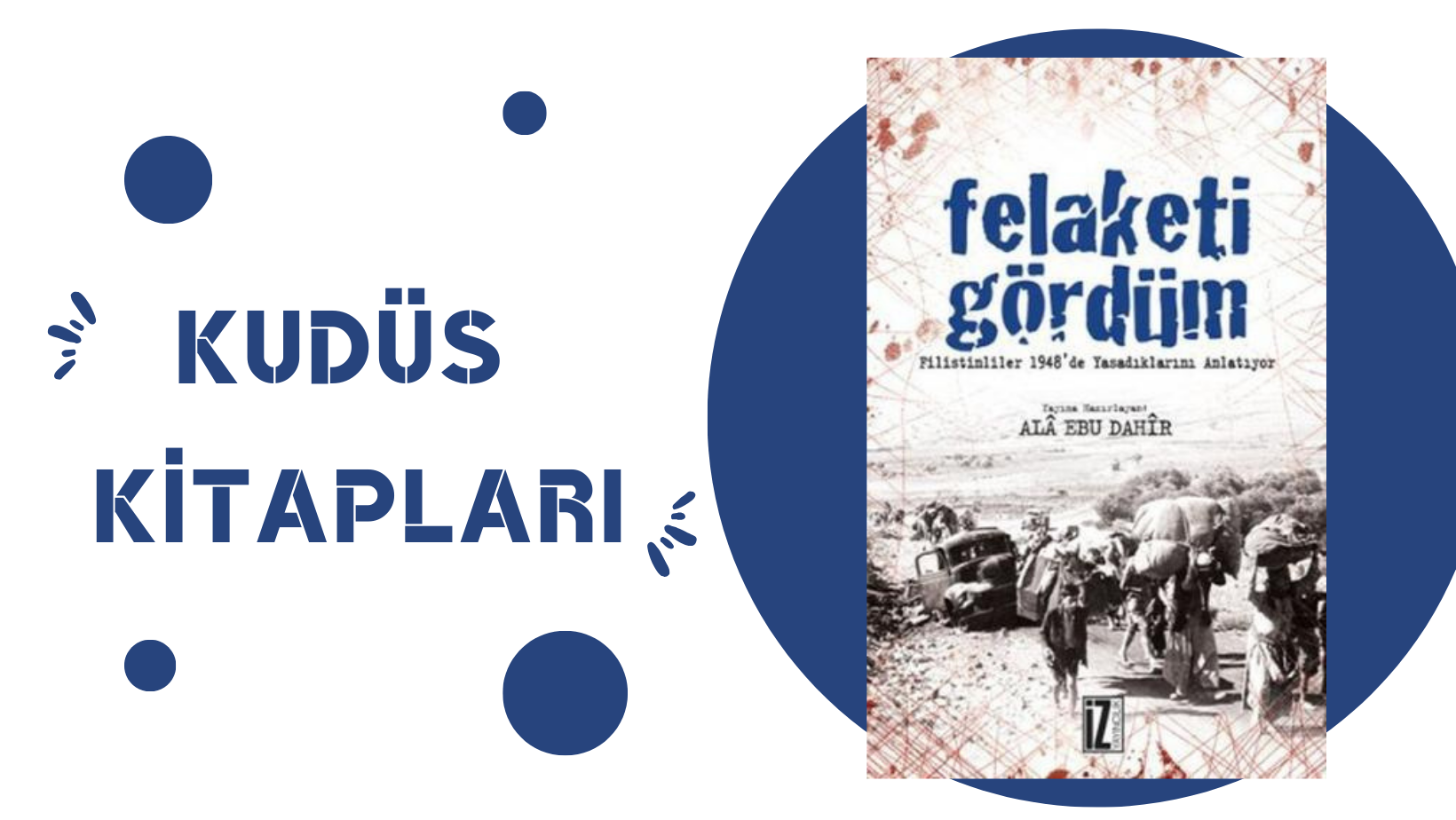 Felaketi Gördüm: Filistinliler 1948’de Yaşadıklarını Anlatıyor – Ala Ebu DAHİR