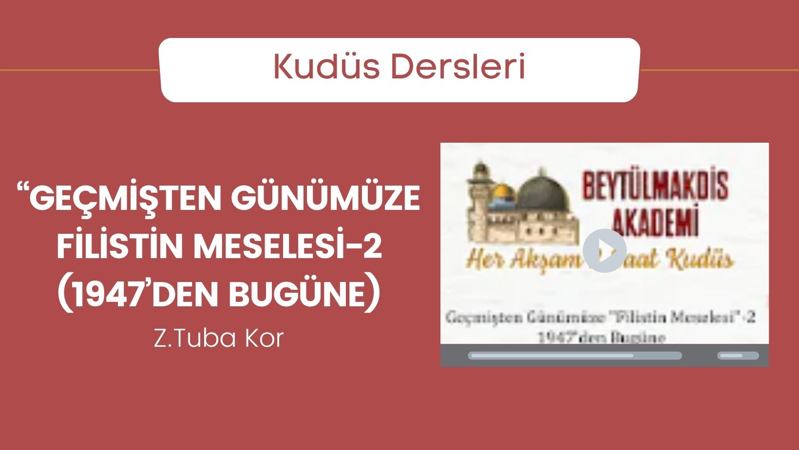 Geçmişten Günümüze Filistin Meselesi-2 (1947’den Bugüne) – Zahide Tuba Kor | Beytülmakdis Akademi
