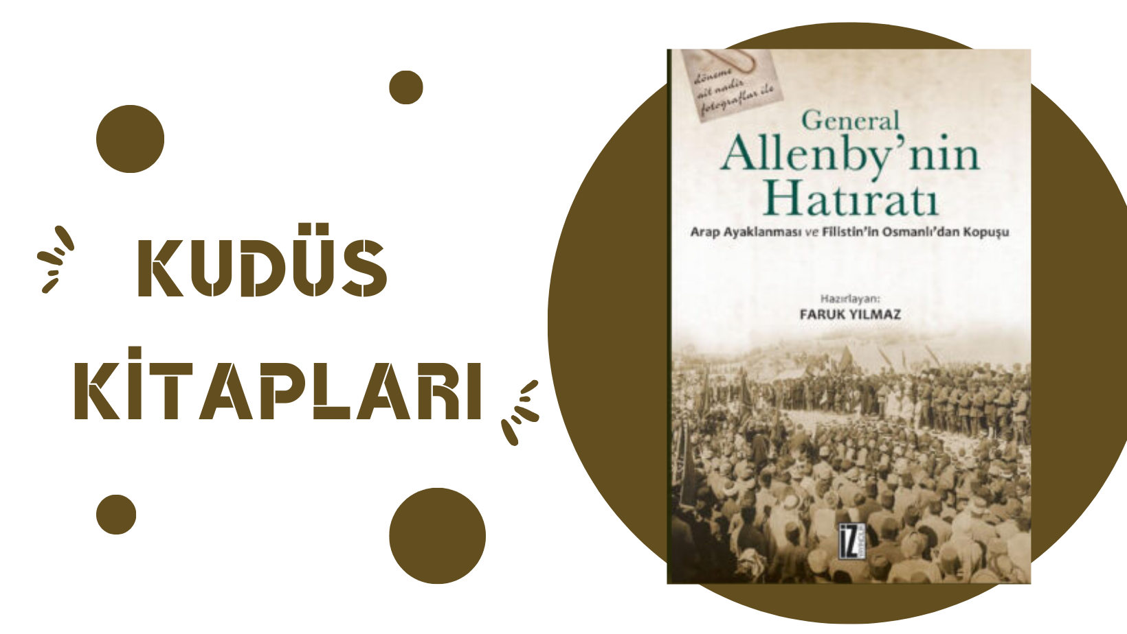 General Allenby’nin Hatıratı Arap Ayaklanması ve Filistin’in Osmanlı’dan Kopuşu – Faruk YILMAZ