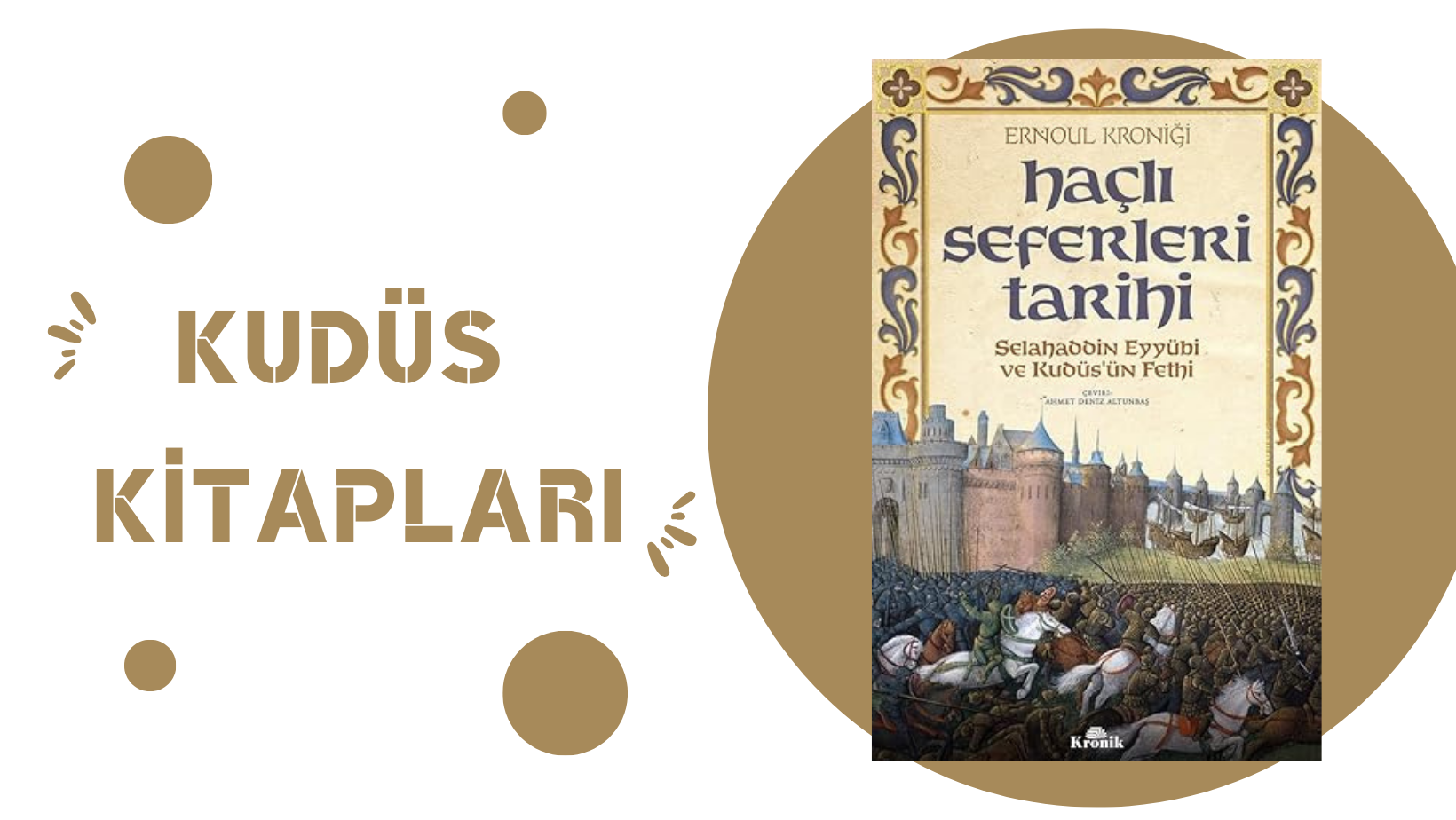 Haçlı Seferleri Tarihi Selahaddin Eyyubi ve Kudüs’ün Fethi – ERNOUL KRONİĞİ