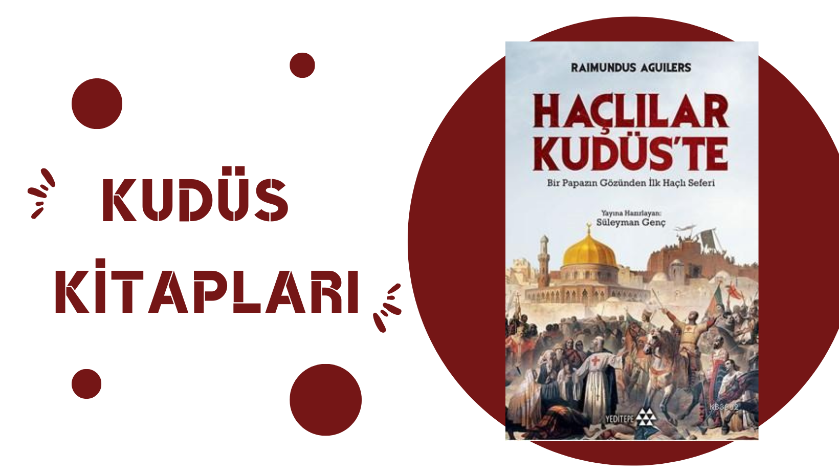 Haçlılar Kudüs’te Bir Papazın Gözünden İlk Haçlı Seferleri – Raimunds AGUILERS