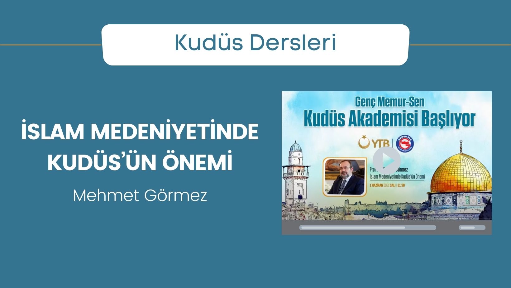 İslam Medeniyetinde Kudüs’ün Önemi – Mehmet Görmez | Genç Memur-Sen Kudüs Akademisi