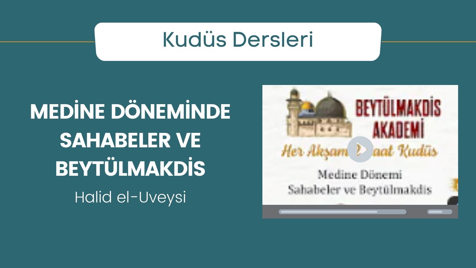 Medine Döneminde Sahabeler ve Beytülmakdis – Halid el-Uveysi | Beytülmakdis Akademi