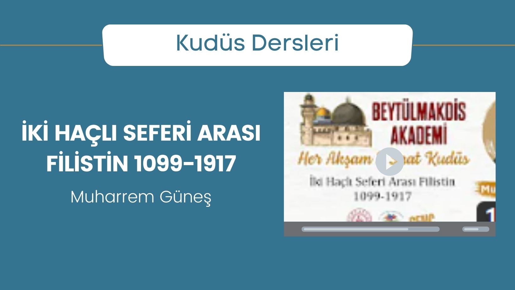 İki Haçlı Seferi Arası Filistin 1099-1917 – Muharrem Güneş | Beytülmakdis Akademi